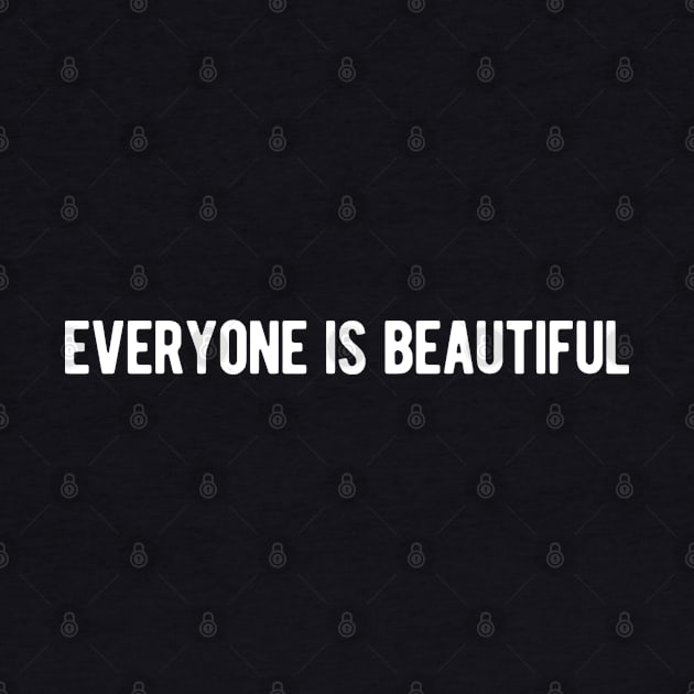 Everyone is Beautiful by ShirtyLife
